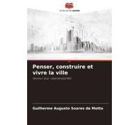 Penser, Construire Et Vivre La Ville