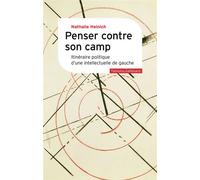 Penser contre son camp Itinéraire politique d'une intellectuelle de gauche - Nathalie Heinich - Gallimard - broché - Essai