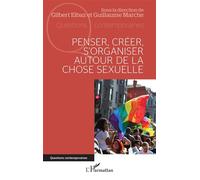 Penser, créer, s'organiser autour de la chose sexuelle Gilbert Elbaz (Auteur), Guillaume Marche (Auteur)