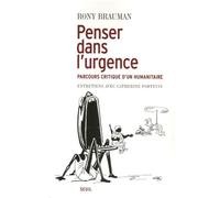 Penser dans l'urgence. Parcours critique d'un humanitaire. Entretiens avec Catherine Portevin