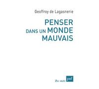 Penser dans un monde mauvais - Geoffroy de Lagasnerie - Puf - broché - Essai