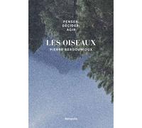 Penser, décider, agir - Les oiseaux - Pierre Bergounioux - Belopolie - broché - Etude