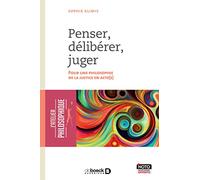 Penser, Délibérer, Juger - Pour Une Philosophie De La Justice En Acte(S)
