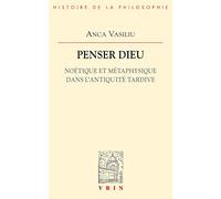 Penser Dieu: Noétique et métaphysique dans l'Antiquité tardive