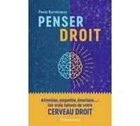 Penser droit – Découvrez la meilleure part de votre cerveau – Flammarion