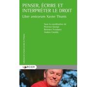 Penser, Écrire Et Interpréter Le Droit - Liber Amicorum Xavier Thunis