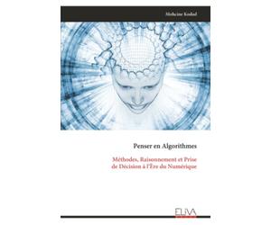 Penser en Algorithmes: Méthodes, Raisonnement et Prise de Décision à l’Ère du Numérique
