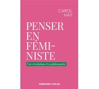 Penser en féministe Une révolution et sa philosophie - Carol Hay - Armand Colin - broché - Essai