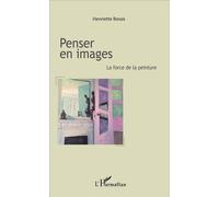 Penser en images La force de la peinture - Henriette Bessis - L'harmattan - broché - Essai