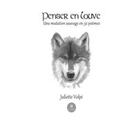 Penser en louve Une mutation sauvage en 32 poèmes - Juliette Volpi - Le Lys Bleu - broché - Poésie