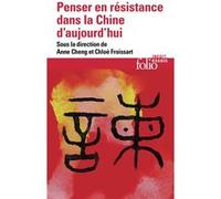 Penser en résistance dans la Chine d'aujourd'hui Collectif (Auteur), Chloé Froissart (Editeur du volume), Anne Cheng (Editeur du volume)