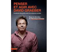 Penser et agir avec David Graeber Construire des ponts entre les sciences sociales - Véronique Dutraive - Presses Universitaires Lyon - broché - Essai
