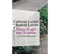 Penser et agir avec la nature Catherine Larrère (Auteur), Raphaël Larrère (Auteur)