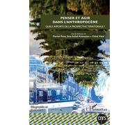 Penser et agir dans l'anthropocène Quels apports de la prospective territoriale ? - Collectif - L'harmattan - broché - Revue