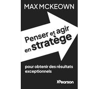 Max McKeown – Penser et agir en stratège – Pour obtenir des résultats exceptionnels – Broché