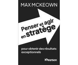 Penser et agir en stratège Pour obtenir des résultats exceptionnels - Max McKeown - Pearson France - broché - Guide