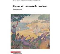 Penser et construire le bonheur Félicien Lemaire (Auteur), Anne-Sophie Hocquet (Auteur)