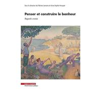 Penser Et Construire Le Bonheur : Regards Croisés