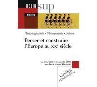 Penser et construire l'Europe au XXe siècle: Historiographie, bibliographie, enjeux