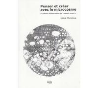 Penser Et Créer Avec Le Microcosme - Du Dessin D'observation Au "Dessin Vivant