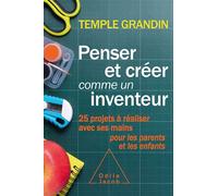 Penser et créer comme un inventeur 25 projets à réaliser avec ses mains pour les parents et les enfants - Temple Grandin - Odile Jacob - broché - Essai