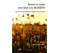 Penser et croire avec Jean-Luc MARION