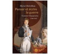 Penser Et Écrire La Guerre - Contre Clausewitz - 1780-1837
