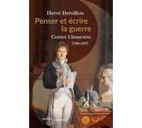 Penser et écrire la guerre: Contre Clausewitz. 1780-1837