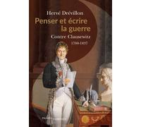 Penser et écrire la guerre Contre Clausewitz. 1780-1837 - Hervé Drévillon - Passés Composés - broché - Essai