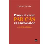 Penser et écrire par cas en psychanalyse L'invention freudienne d'un style de raisonnement - Guénaël Visentini - Puf - broché - Essai