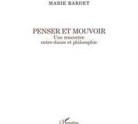 Marie Bardet – Penser et mouvoir : Une rencontre entre danse et philosophie – Broché
