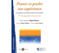Penser Et Parler Son Expérience - La Guidance Professionnelle Personnalisée, 78 Monographies De Parcours