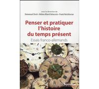 Penser Et Pratiquer L'histoire Du Temps Présent - Essais Franco-Allemands