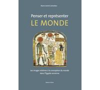 Penser et représenter le monde: Les images relatives à la conception du monde dans l’Égypte ancienne