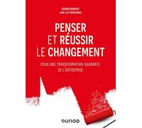Penser et réussir le changement - Pour une transformation gagnante de l'entreprise Gérard Bourgeat (Auteur), Jean-Luc Merchadou (Auteur)