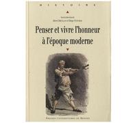 Penser Et Vivre L'honneur À L'époque Moderne - Actes Du Colloque Organisé À Metz Par Le Crulh (Centre Régional Universitaire Lorrain D'histoire) Du 20 Au 22 Novembre 2008