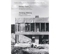 PENSER-FAIRE. QUAND LES ARCHITECTES SE MELENT DE CONSTRUIRE.THINKING-MAKING: WNEN ARCHITECTS ENGAGE IN CONSTRUCTION