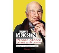 Edgar Morin – Penser global – L'homme et son univers – Poche – Flammarion