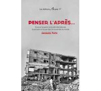 Penser L?Après... - Essai Sur La Guerre, La Sécurite Internationale, La Puissance Et La Paix Dans Le Nouvel État Du Monde