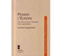 Penser l europe une ressource Une ressource pour l'humanité dans la globalisation - Antoine Guggenheim - Parole Et Silence Eds - broché - Essai