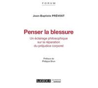 PENSER LA BLESSURE: UN ECLAIRAGE PHILOSOPHIQUE SUR LA REPARATION DU PREJUDICE CORPOREL