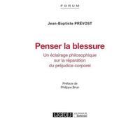 Penser La Blessure - Un Éclairage Philosophique Sur La Réparation Du Préjudice Corporel