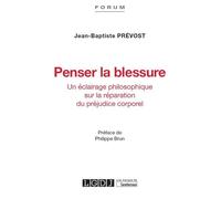 Penser la blessure Un eclairage philosophique sur la reparation du prejudice corporel - Jean-Baptiste Prévost - Lgdj - broché - Etude