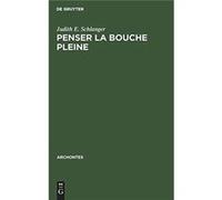Penser la bouche pleine - Judith E. Schlanger - De Gruyter - Livre en Anglais Judith E. SchlangerJudith E. Schlanger (Auteur)