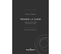 Penser la Chine Interroger la philosophie avec François Jullien - Pascal David - Hermann - broché - Etude