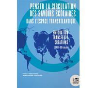 Penser la circulation des savoirs scolaires dans l'espace transatlantique Émigration-transferts-créations (xviiie-xxesiècle) - Alexandre Fontaine Rousseau - Le Bord De L'eau Eds - broché - Essai