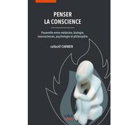 Penser la conscience: Passerelle entre médecine, biologie, neurosciences, psychologie et philosophie
