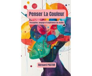 Penser La Couleur: Perception, langage et expérience du visible