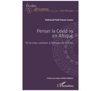 Penser La Covid 19 En Afrique - De La Crise Sanitaire À L'éthique De La Crise