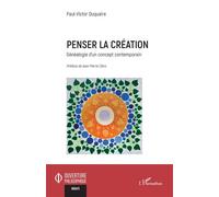 Penser la création Généalogie d’un concept contemporain - Paul-Victor Duquaire - L'harmattan - broché - Essai